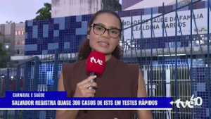PROCURA POR TESTES DE ISTS CRESCE MAIS DE 50% DURANTE O CARNAVAL EM SALVADOR|TVE NOTÍCIAS 18/02/2026
