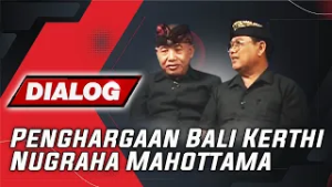 PENGHARGAAN BALI KERTHI NUGRAHA MAHOTTAMA | DIALOG