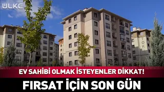Ev Sahibi Olmak İsteyenler Dikkat! Fırsat İçin Son Gün...