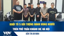 Security News Oct 29: 5 individuals prosecuted for assault on Tran Khanh Du Street, Hanoi | VOV