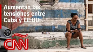 Análisis | Aumentan las tensiones entre Cuba y EE.UU.