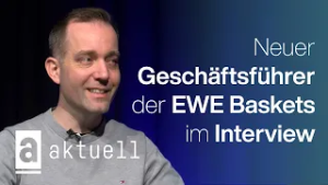 Neuer EWE Baskets Geschäftsführer Daniel Pleines im Gespräch | Aktuell im Interview