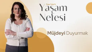 Müjdeyi Duyurmak - Özge Talas | Yaşam Nefesi