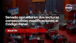 BOLETÍN: Senado aprueba en dos lecturas consecutivas modificaciones al Código Penal