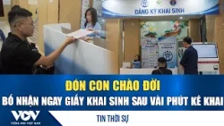 Welcoming a newborn: Dad receives birth certificate minutes after registering | VOV
