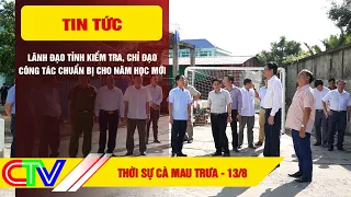 CA MAU NEWS NOON 8/13/2026 | PROVINCIAL LEADERS INSPECT AND DIRECT PREPARATIONS FOR THE NEW SCHOO...