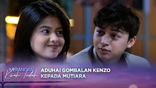 Bikin Meleleh! Kenzo Gombalin Mutiara | Merangkai Kisah Indah Episode 425