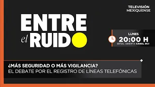 More Security or More Surveillance? The Debate Over Phone Line Registration | Entre el Ruido | 07...