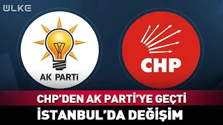 Shifted from CHP to AK Party! Critical Change in Istanbul...