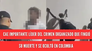 Major organized crime leader who faked his death and hid in Colombia is captured