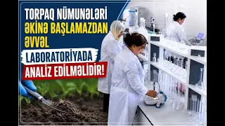 Torpaq nümunələri əkinə başlamazdan əvvəl laboratoriyada analiz edilməlidir