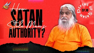 Sathanin Aazhangal (The Depths of Satan) | How Satan Stole Man’s Authority? | Ep. 10