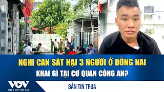 Noon News Report 9/4: What did the suspect who killed 3 people in Dong Nai reveal to the police? ...