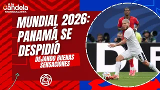 A La Candela| Panamá dejó buenas sensaciones en el Mundial 2026