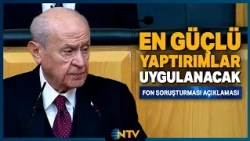 Devlet Bahçeli Speaks on Fund Investigation: 'The Strongest Sanctions Will Be Imposed' | NTV