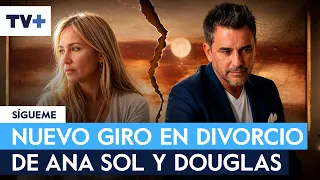 Nuevo vuelco en el divorcio de Douglas y Ana Sol