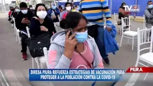 DIRESA PIURA REFUERZA ESTRATEGIAS DE VACUNACIÓN PARA PROTEGER A LA POBLACIÓN CONTRA LA COVID 19