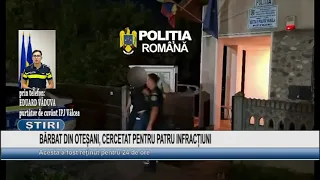 MAN FROM OTEȘANI UNDER INVESTIGATION FOR FOUR CRIMES