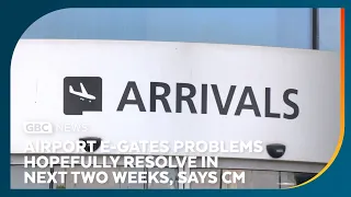 Airport e-gates problems hopefully resolved within next two weeks, says CM
