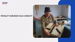NİKOLAY KUBUSUN НАLK ZANAATI