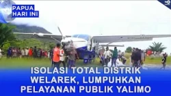 TOTAL ISOLATION OF WELAREK DISTRICT PARALYZES PUBLIC SERVICES IN YALIMO