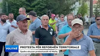 PROTESTA PËR REFORMËN TERRITORIALE/ Spaho akuzon protestuesit në Maliq