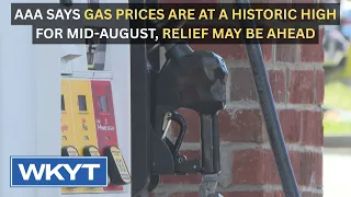 AAA says gas prices are at a historic high for mid-August, but relief may be ahead