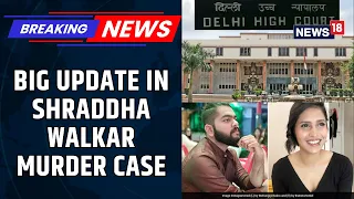 Shraddha Walkar Murder Case: Brother Moves Delhi High Court As He Alleges Delay In Trial | News18