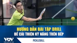 Nhập môn Pickleball: Hướng dẫn bài tập Drill để cải thiện kỹ năng trên bếp | VOV