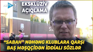 “Sabah”ın baş məşqçisindən AzTV-yə EKSKLÜZİV AÇIQLAMA – “Biz heç kimdən çəkinmirik”