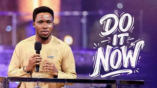 DO IT NOW | Evangelist Chisom Sermon