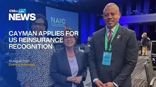 Cayman Seeks US Reinsurance Recognition Through NAIC  | Wednesday 19 August   CIGtv News.