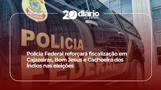 Federal Police to increase oversight in Cajazeiras, Bom Jesus, and Cachoeira dos Índios during th...