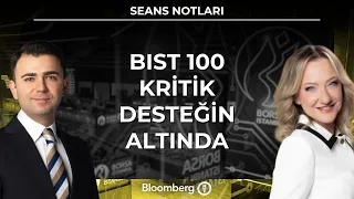 Seans Notları - BIST 100 Kritik Desteğin Altında | 30 Temmuz 2026
