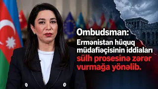 Ombudsman: Ermənistan hüquq müdafiəçisinin iddiaları sülh prosesinə zərər vurmağa yönəlib