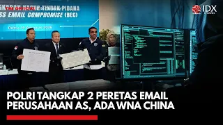 Polri Tangkap 2 Peretas Email Perusahaan AS, Ada WNA China | IDXC UPDATE