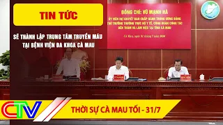 CA MAU NEWS EVENING 7/31/2026 | BLOOD TRANSFUSION CENTER TO BE ESTABLISHED AT CA MAU GENERAL HOSP...