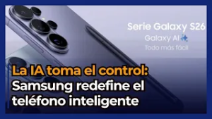 Samsung Galaxy S26: la IA cambia todo en el Unpacked 2026