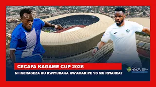 Isesengura: Cecafa Kagame Cup 2026 yaba ari igerageza ku kwiyubaka kw'amakipe yo mu Rwanda?