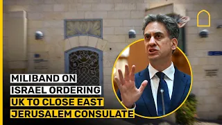 Miliband on Israel ordering UK to close East Jerusalem consulate