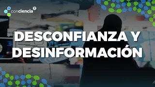 ConCiencia: Distrust and Disinformation