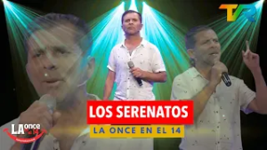 LOS SERENATOS | LA ONCE EN EL 14