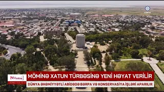 Tarixi abidə yenilənir: Möminə Xatun türbəsinə yeni həyat verilir