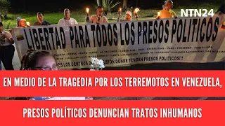 Amid the Tragedy of the Earthquakes in Venezuela, Political Prisoners Denounce Inhumane Treatment