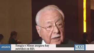 #NexxoInformativo  Avance: Energía y Minas asegura hay petróleo en RD