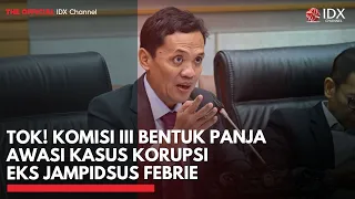 Tok! Komisi III Bentuk Panja Awasi Kasus Korupsi Eks Jampidsus Febrie | IDXC UPDATE