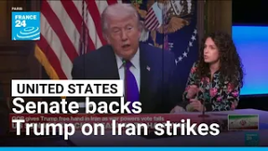 US Senate backs Trump on Iran strikes, blocks bid to limit his war powers • FRANCE 24 English