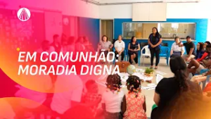 Quaresma de Conversão: fé, moradia e amor ao próximo | Em Comunhão