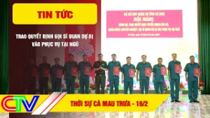 THỜI SỰ CÀ MAU TRƯA 16-2-2026 | TRAO QUYẾT ĐỊNH GỌI SĨ QUAN DỰ BỊ VÀO PHỤC VỤ TẠI NGŨ