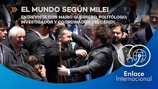Enlace Internacional: el Mundo según Milei. Entrevista a Mario Guerrero.